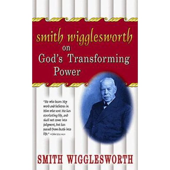 Pre-Owned Smith Wigglesworth on God's Transforming Power (Paperback) 0883685353 9780883685358