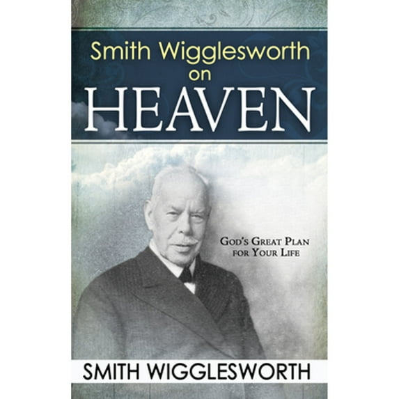 Pre-Owned Smith Wigglesworth on Heaven (Paperback) 0883689545 9780883689547