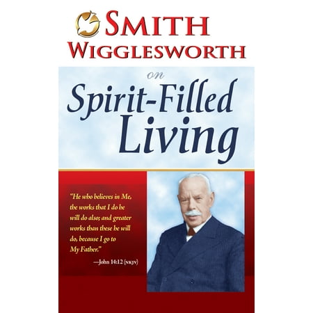 Smith Wigglesworth on Spirit-Filled Living, (Paperback)