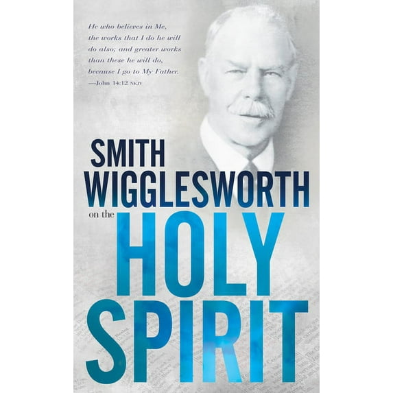 Smith Wigglesworth on the Holy Spirit, (Paperback)