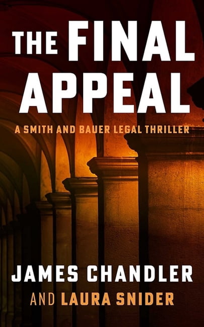 Smith and Bauer The Final Appeal: A Legal Thriller, Book 3, (Paperback)
