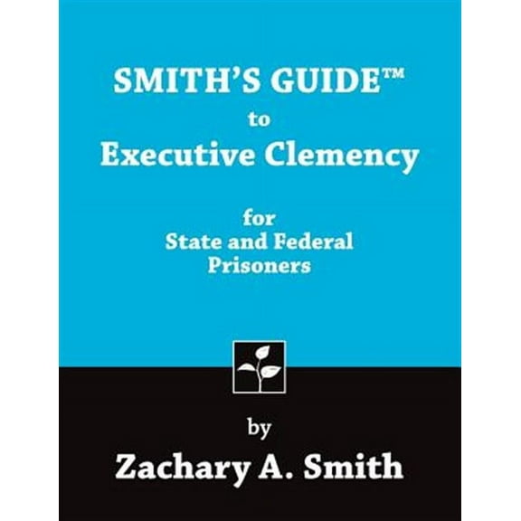 Smith's Guide to Executive Clemency for State and Federal Prisoners (Paperback)