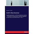 thumbnail image 1 of Smith's New Grammar: English grammar, on the productive system - a method of instruction recently adopted in Germany and, (Paperback), 1 of 1