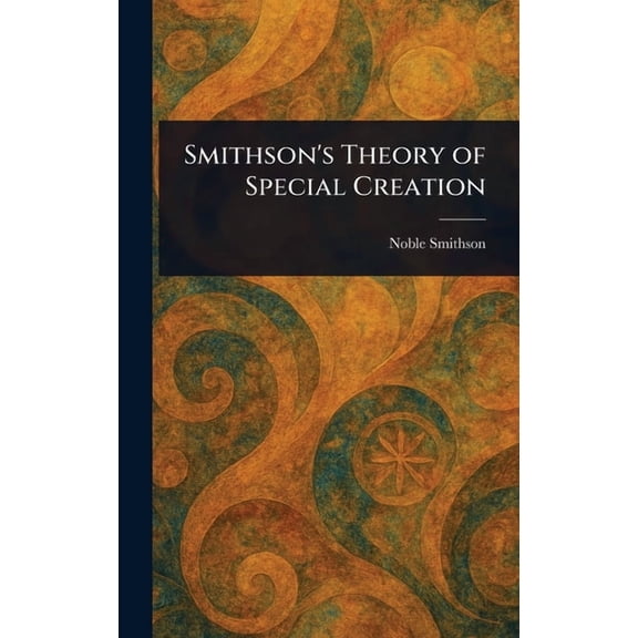 Smithson's Theory of Special Creation, (Hardcover)