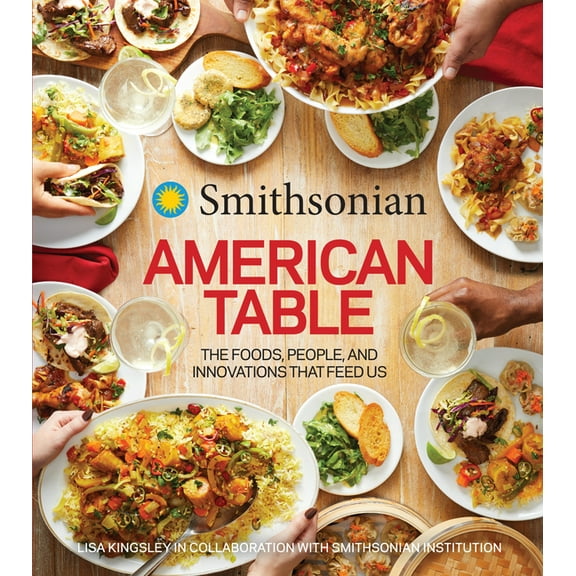 Smithsonian American Table: The Foods, People, and Innovations That Feed Us, (Hardcover)