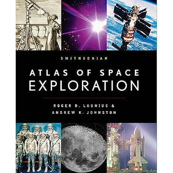 Pre-Owned Smithsonian Atlas of Space Exploration (Hardcover) by Roger D. Launius, Andrew K. Johnston