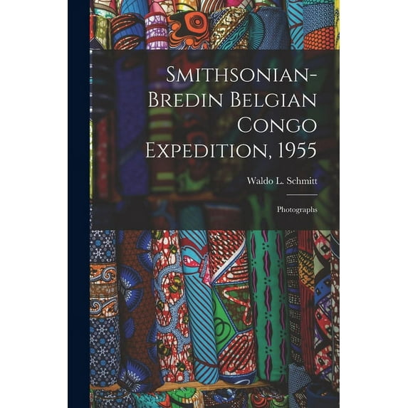 Smithsonian-Bredin Belgian Congo Expedition, 1955: Photographs, (Paperback)