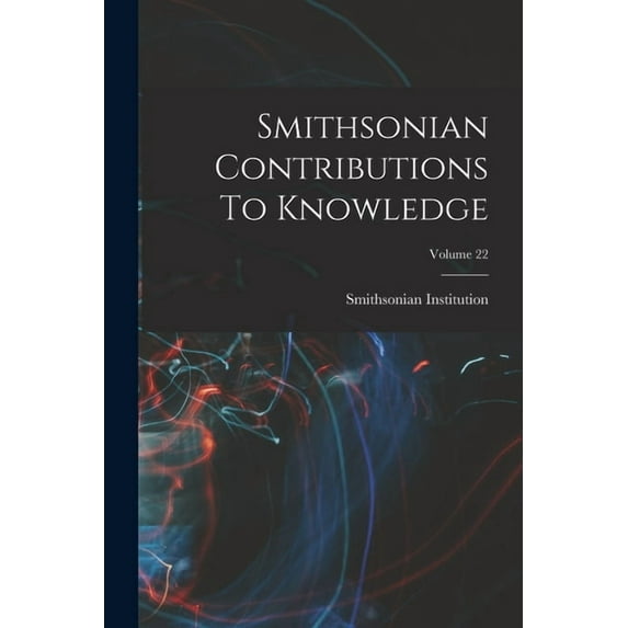 Smithsonian Contributions To Knowledge; Volume 22 (Paperback)