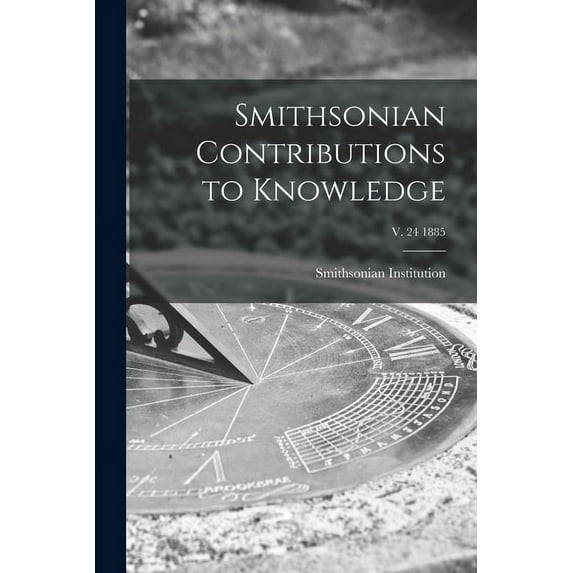 Smithsonian Contributions to Knowledge; v. 24 1885 (Paperback)