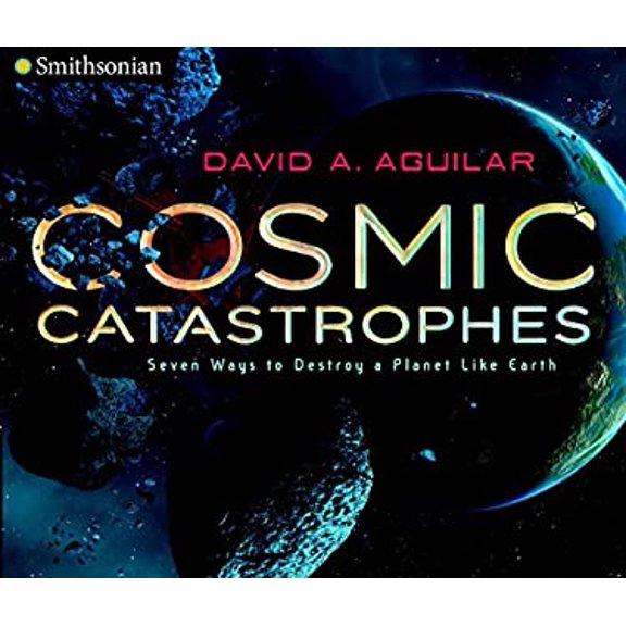 Pre-Owned Cosmic Catastrophes: Seven Ways to Destroy a Planet Like Earth (Hardcover) 0451476840 9780451476845