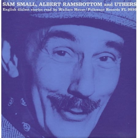 Smithsonian Folkways FW-09899-CCD Albert Ramsbottom- Sam Small and Uthers- English Dialect Readings with Wallace House