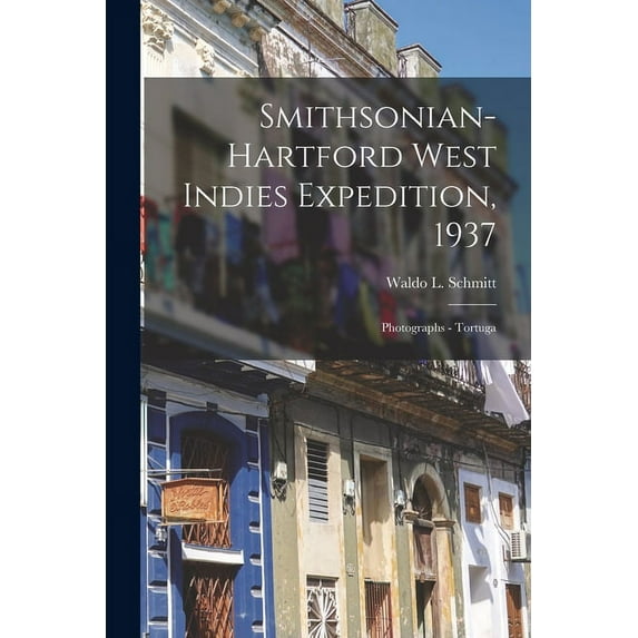 Smithsonian-Hartford West Indies Expedition, 1937 : Photographs - Tortuga (Paperback)