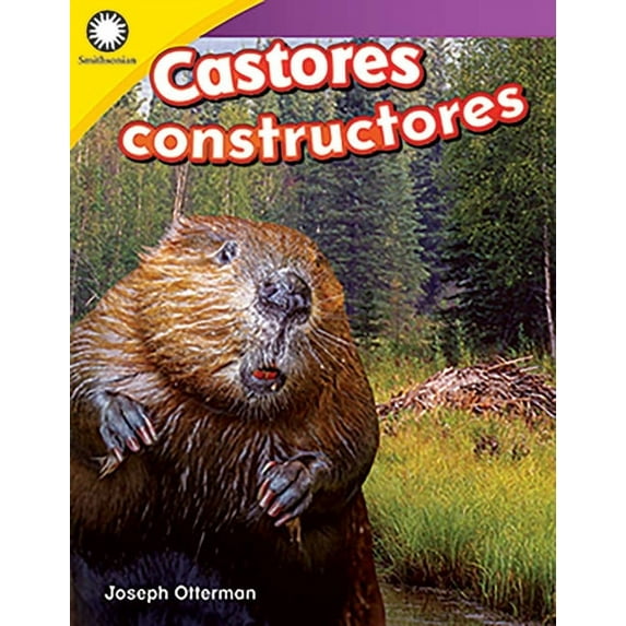 Smithsonian: Informational Text: Castores Constructores (Paperback)