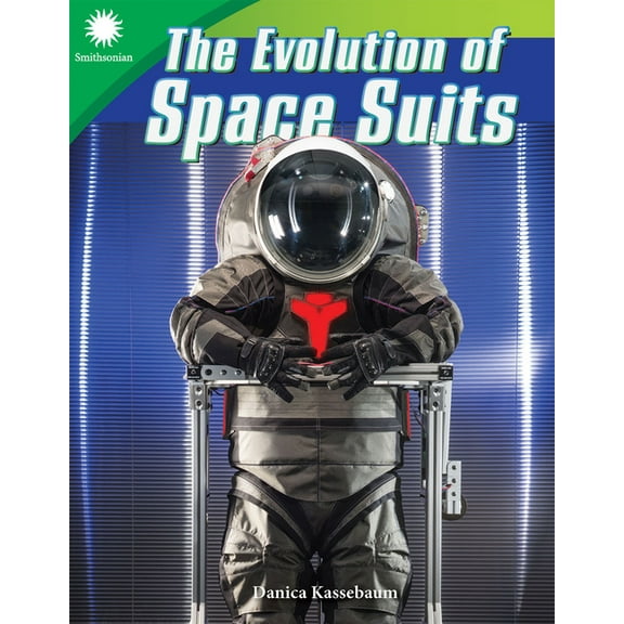 Smithsonian: Informational Text: The Evolution of Space Suits (Paperback)