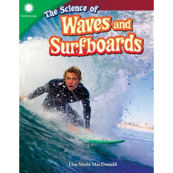 Smithsonian: Informational Text The Science of Waves and Surfboards, (Paperback)