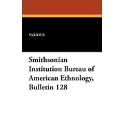 Smithsonian Institution Bureau of American Ethnology, Bulletin 128, Paperback