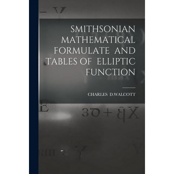 Smithsonian Mathematical Formulate and Tables of Elliptic Function (Paperback)