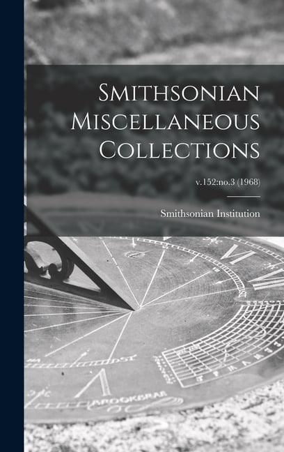 Smithsonian Miscellaneous Collections; v.152: no.3 (1968) (Hardcover)