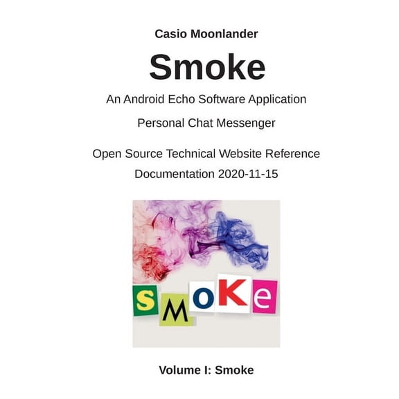 Smoke - An Android Echo Chat Software Application: Personal Chat Messenger / Open Source Technical Website Reference Doc, (Paperback)