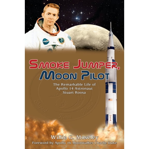 Smoke Jumper, Moon Pilot: The Remarkable Life of Apollo 14 Astronaut Stuart Roosa (Paperback)