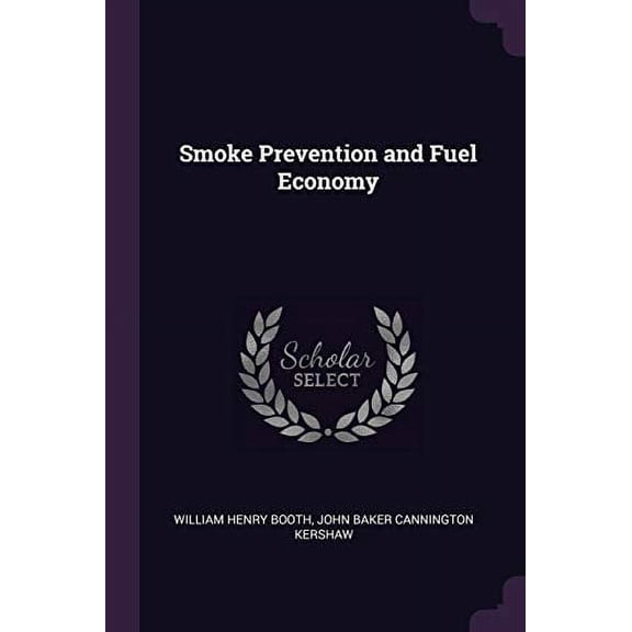 Smoke Prevention and Fuel Economy Paperback 1377355373 9781377355375 William Henry Booth, John Baker Cannington Kershaw