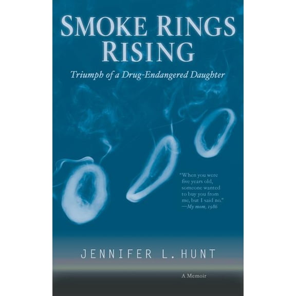 Smoke Rings Rising: Triumph of a Drug-Endangered Daughter, (Paperback)