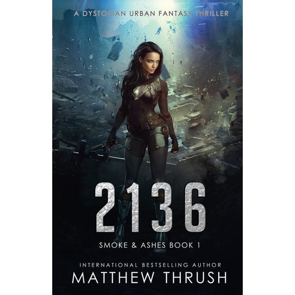 Smoke & Ashes 2136: A Dystopian Urban Fantasy Thriller, Book 1, (Paperback)