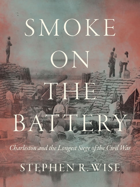 Smoke on the Battery: Charleston and the Longest Siege of the Civil War, (Paperback)
