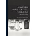 thumbnail image 1 of Smokeless Powder, Nitro-Cellulose: And Theory of the Cellulose Molecule, (Paperback), 1 of 1