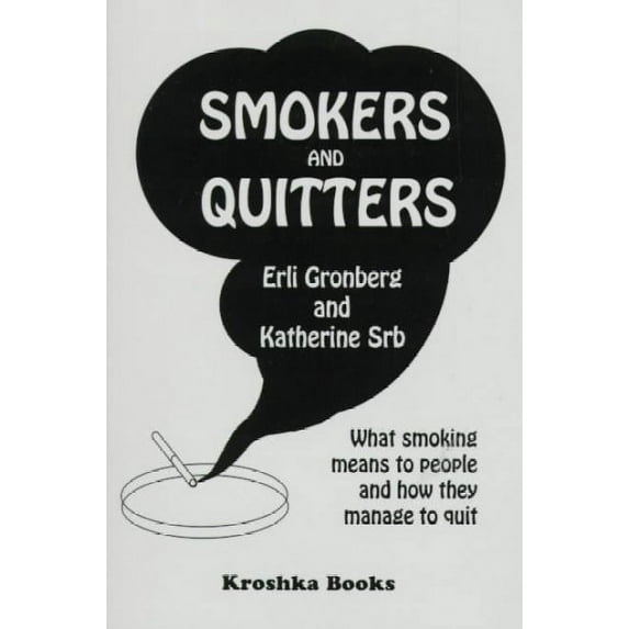 Smokers and Quitters : What Smoking Means to People and How They Manage to Quit