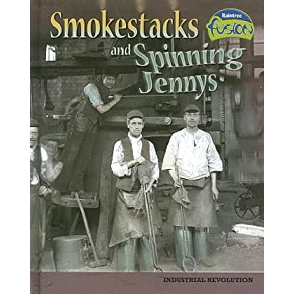 Pre-Owned Smokestacks and Spinning Jennys: Industrial Revolution (Library Binding) 1410924130 9781410924131