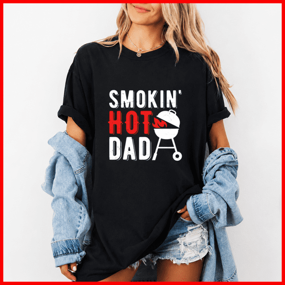 Smokin Hot Dad BBQ Grill Master Father Day Gift Unisex T-Shirt, up to size 5XL