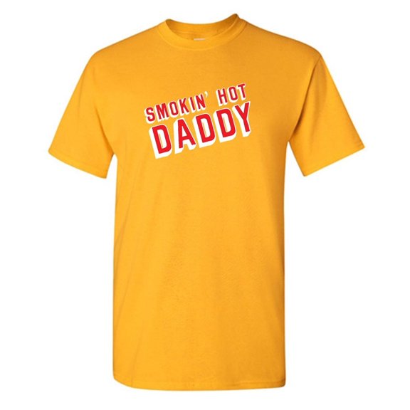 Smokin Hot Daddy Sarcastic Humor Graphic Novelty Funny T Shirt