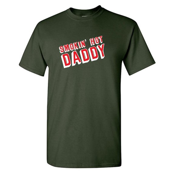 Smokin Hot Daddy Sarcastic Humor Graphic Novelty Funny T Shirt