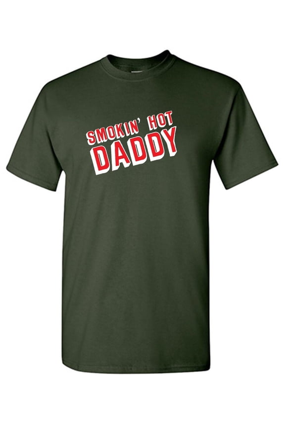 Smokin Hot Daddy Sarcastic Humor Graphic Novelty Funny T Shirt