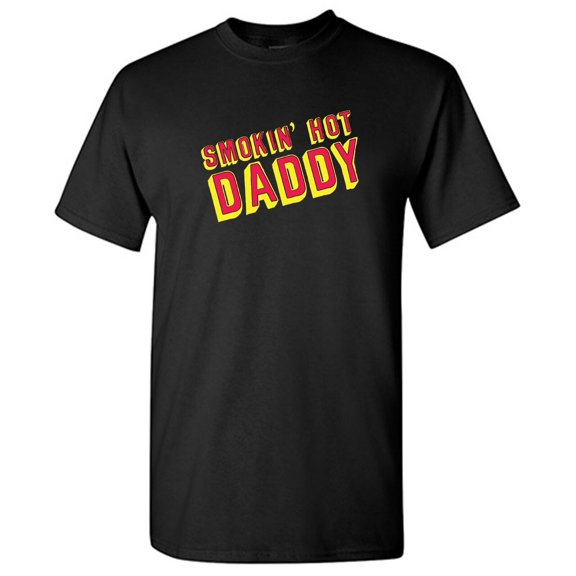 Smokin Hot Daddy Sarcastic Humor Graphic Novelty Funny Tall T Shirt