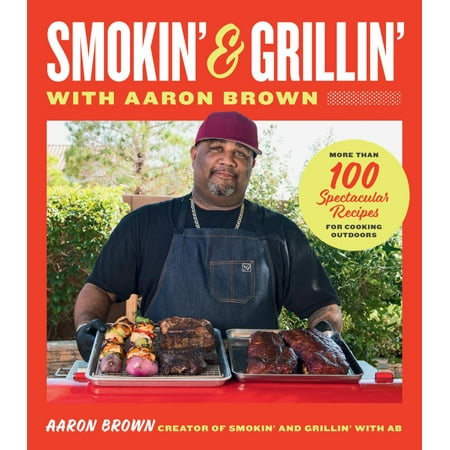 Smokin' and Grillin' with Aaron Brown: More Than 100 Spectacular Recipes for Cooking Outdoors (Hardcover)
