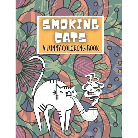 Smoking Cat: A Funny Coloring Book for Cats Lovers for Kids and Adults, Crazy Cats, Smoking Pipe, Joke, Animals, (Paperback)