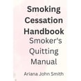 thumbnail image 1 of Smoking Cessation Handbook : Smoker's quitting Manual (Paperback), 1 of 1