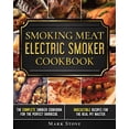thumbnail image 1 of Smoking Meat: Electric Smoker Cookbook: The Complete Smoker Cookbook for the Perfect Barbecue. Irresistible Recipes for , (Paperback), 1 of 1