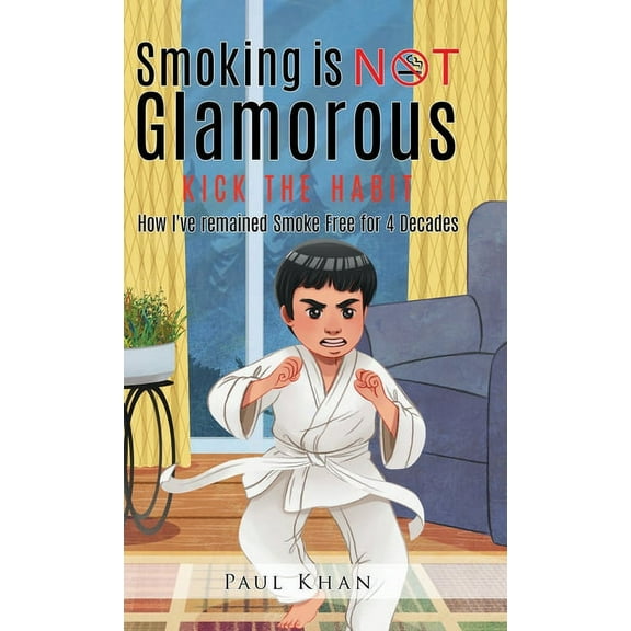 Smoking is NOT Glamorous: How I've remained Smoke Free for 4 Decades, (Hardcover)