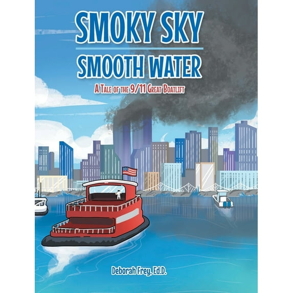 Smoky Sky Smooth Water: A Tale of the 9/11 Great Boatlift, (Hardcover)