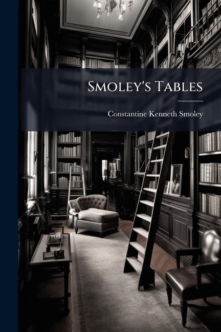 Smoley's Math Smoley's Tables : Parallel Tables of Logarithms and Squares, Diagrams ...