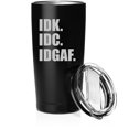 thumbnail image 1 of Smooth Body Tumbler Stainless Steel Vacuum Insulated Travel Mug Cup Gift IDK IDC IDGAF I Don't Know Care Funny (Black, 20 oz), 1 of 1