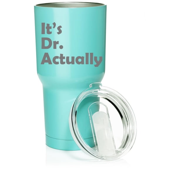 Smooth Body Tumbler Stainless Steel Vacuum Insulated Travel Mug Cup Gift It's Dr Actually PHD Graduation Student Funny (Teal, 30 oz)