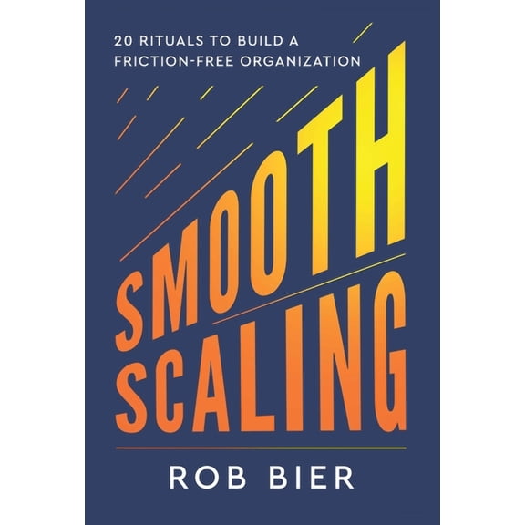 Smooth Scaling: Twenty Rituals to Build a Friction-Free Organization, (Hardcover)