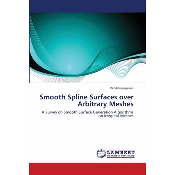 Smooth Spline Surfaces over Arbitrary Meshes (Paperback)