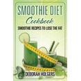 thumbnail image 1 of Smoothie Diet Cookbook: Smoothie Recipes to Lose the Fat, (Paperback), 1 of 1