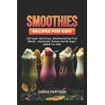 thumbnail image 1 of Smoothie Recipes for kids: 100 Super Nutritious, Mouthwatering Fruit Blends - Absolutely Yummy and No sugar Added for kids (Paperback), 1 of 1