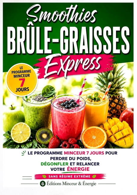 Smoothies BrÃ»le-Graisses Express: Le programme minceur 7 jours pour perdre du poids, dÃ©gonfler et retrouver votre Ã©nergi, (Paperback)